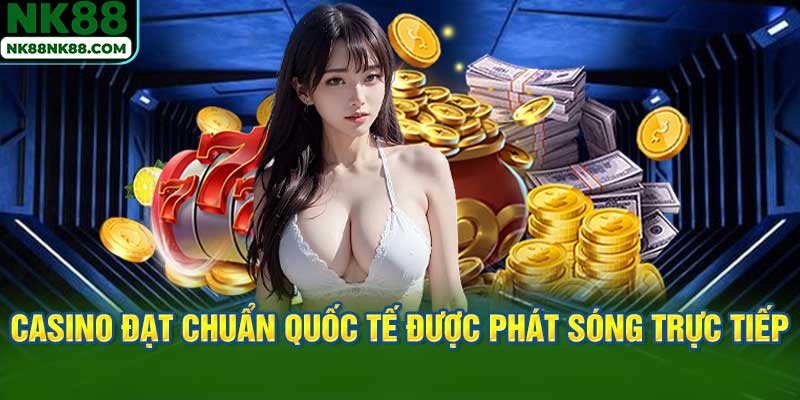 Sảnh casino đạt chuẩn quốc tế được phát sóng trực tiếp