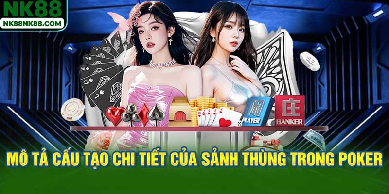 Mô tả cấu tạo chi tiết của sảnh thùng trong poker