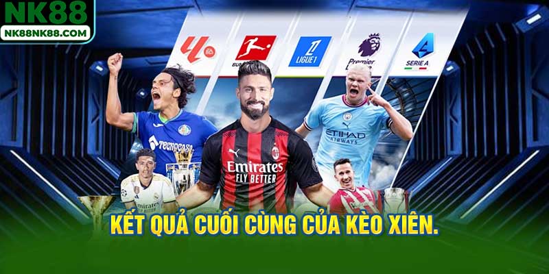 Kết quả cuối cùng của kèo xiên.