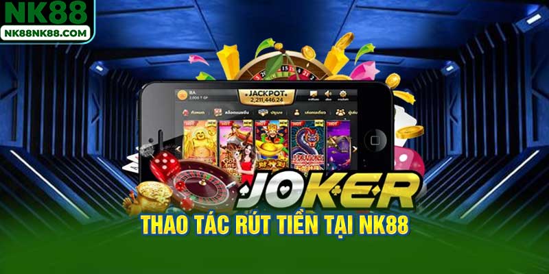 Những lợi ích mà việc Rút tiền NK88 mang lại