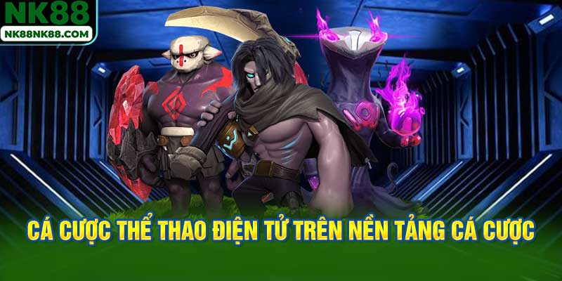 Cá cược thể thao điện tử trên nền tảng cá cược