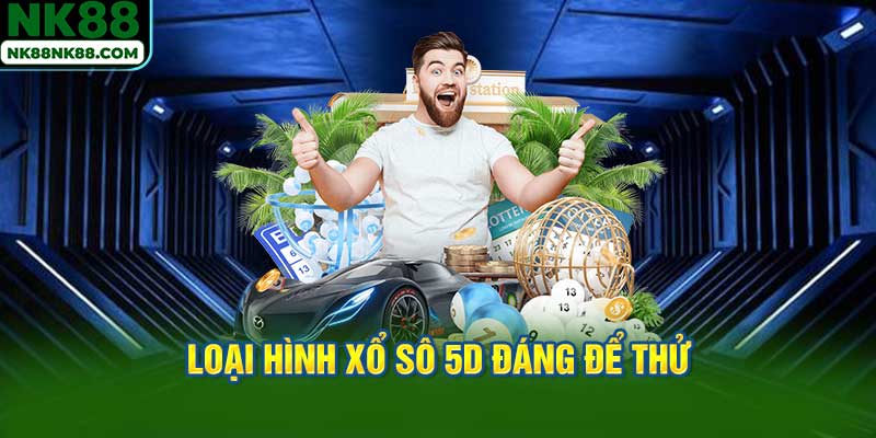 Loại hình xổ sô 5D đáng để thử